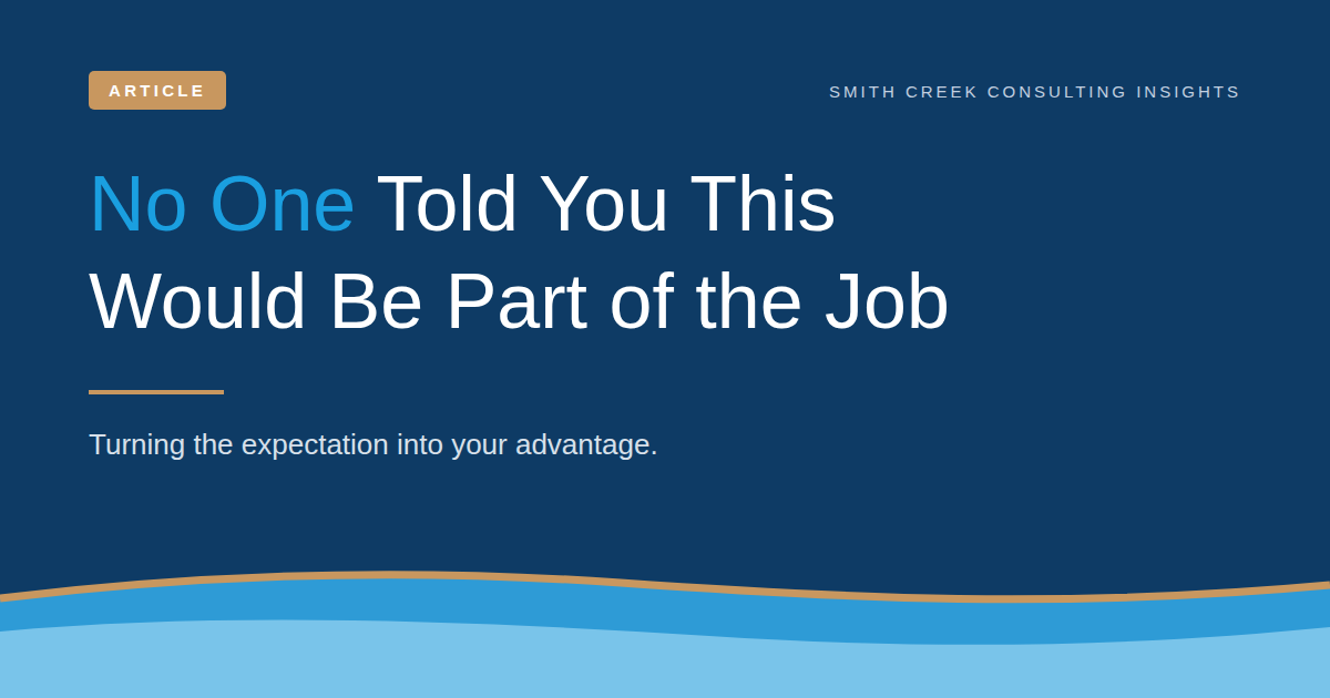 No One Told You This Would Be Part of the Job — Smith Creek Consulting Insights